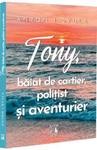 Tony, baiat de cartier, politist si aventurier