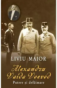 Alexandru Vaida Voevod, putere si defaimare