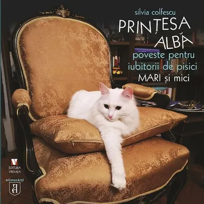 Prinţesa albă. Poveste pentru iubitorii de pisici mari și mici - Hardcover - Silvia Colfescu