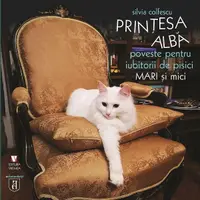 Prinţesa albă. Poveste pentru iubitorii de pisici mari și mici - Hardcover - Silvia Colfescu