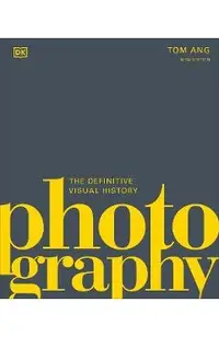 Photography: The Definitive Visual Guide