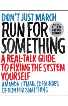 Run for Something: A Real-Talk Guide to Fixing the System Yourself