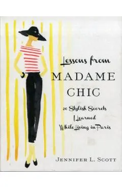 Lessons from Madame Chic: 20 Stylish Secrets I Learned While Living in Paris