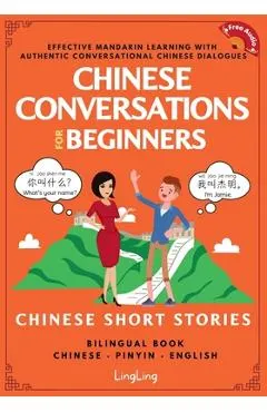 Chinese Conversations for Beginners: Mandarin Learning with Conversational Dialogues (Free Audio) - Chinese Short Stories Bilingual Book