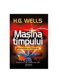 Mașina timpului. Povestea lui Plattner - Paperback brosat - Herbert George Wells
