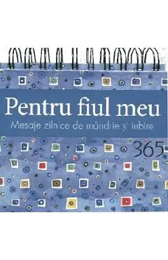Pentru fiul meu. Calendar 365 de mesaje zilnice de mandrie si iubire