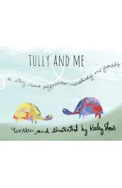 Tully and Me: A Story about Differences, Understanding, and Friendship