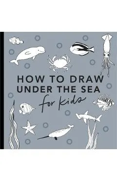 Under the Sea: How to Draw Books for Kids with Dolphins, Mermaids, and Ocean Ani Mals