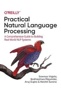 Practical Natural Language Processing: A Comprehensive Guide to Building Real-World Nlp Systems