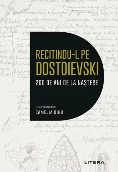 Recitindu-l pe Dostoievski. 200 de ani de la naștere - Paperback brosat - Antoaneta Olteanu, Anton Breiner, Bogdana Darie Crețu, Camelia Dinu, Ciprian NIţişor, Constantina Raveca Buleu, Dumitru Tucan, Gabriel-Andrei Stan, Ilinca Stihi, Ion Gostin, Iulian