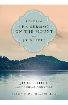 Reading the Sermon on the Mount with John Stott: 8 Weeks for Individuals or Groups