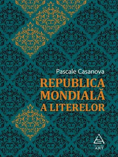 Republica Mondială a Literelor - Paperback brosat - Pascale Casanova