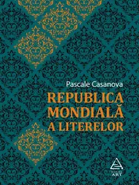 Republica Mondială a Literelor - Paperback brosat - Pascale Casanova