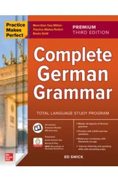 Practice Makes Perfect: Complete German Grammar, Premium Third Edition - Ed Swick