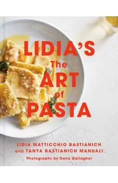 Lidia's the Art of Pasta: An Italian Cookbook