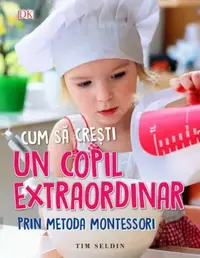 Cum să crești un copil extraordinar prin metoda Montessori - Paperback brosat - Tim Seldin