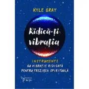 Ridica-ti vibratia. Instrumente cu vibratie ridicata pentru trezirea spirituala