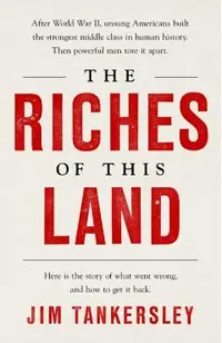 The Riches of This Land: The Untold, True Story of America's Middle Class