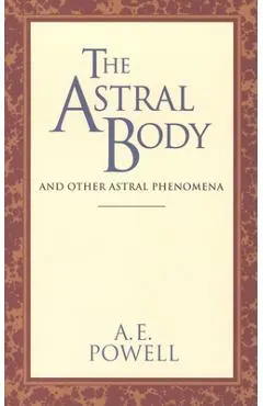 The Astral Body: And Other Astral Phenomena