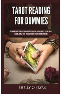 Tarot Reading for Dummies: Beginner's Guide to Understanding Tarot Cards and Their Meanings, Psychic Tarot Reading, Simple Tarot Spreads, History
