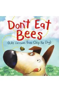 Don't Eat Bees: Life Lessons from Chip the Dog