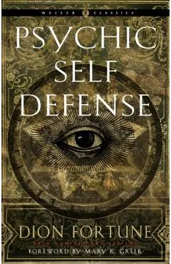 Psychic Self-Defense: The Definitive Manual for Protecting Yourself Against Paranormal Attack