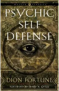Psychic Self-Defense: The Definitive Manual for Protecting Yourself Against Paranormal Attack