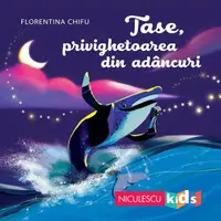 Tase, privighetoarea din adâncuri - Paperback - Florentina Chifu