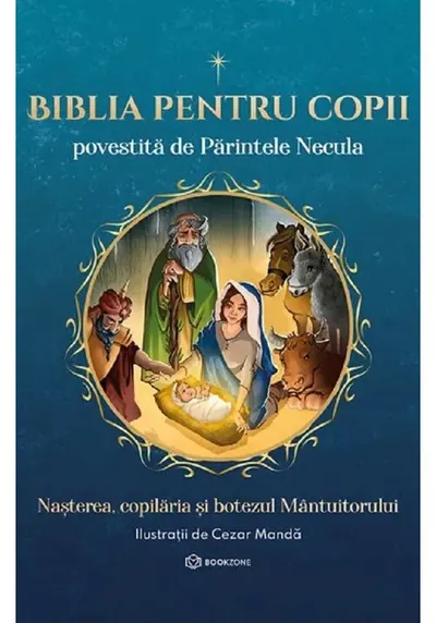Biblia pentru copii povestita de Parintele Necula Vol. I. Nasterea, copilaria si botezul Mantuitorului