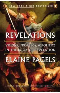 Revelations: Visions, Prophecy, and Politics in the Book of Revelation