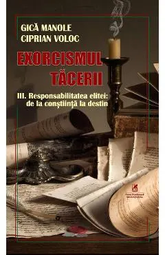 Exorcismul tacerii Vol.3: Responsabilitatea elitei: De la constiinta la destin