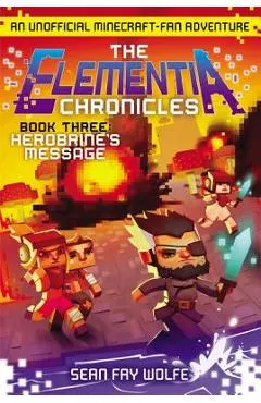 The Elementia Chronicles #3: Herobrine's Message: An Unofficial Minecraft-Fan Adventure