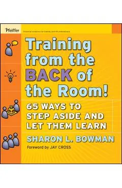 Training from the Back of the Room!: 65 Ways to Step Aside and Let Them Learn