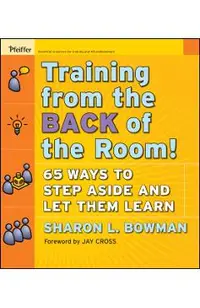 Training from the Back of the Room!: 65 Ways to Step Aside and Let Them Learn