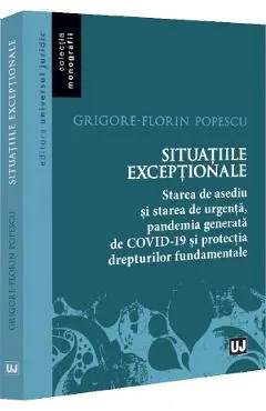 Situatiile exceptionale. Starea de asediu si starea de urgenta, pandemia generata de COVID-19 si protectia drepturilor fundamentale