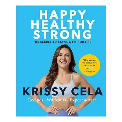 Happy Healthy Strong The Secret to Staying Fit for Life