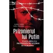 Prizonierul lui Putin. Viata mea ca prizonier de razboi in Ucraina