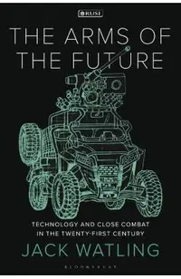 The Arms of the Future: Technology and Close Combat in the Twenty-First Century