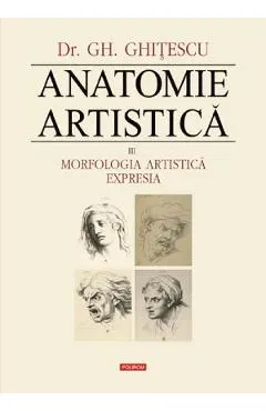 Anatomie artistica Vol.3: Morfologia artistica. Expresia