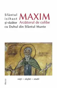 Sfântul Maxim Arzătorul de colibe isihast și văzător cu Duhul din Sfântul Munte - Paperback brosat