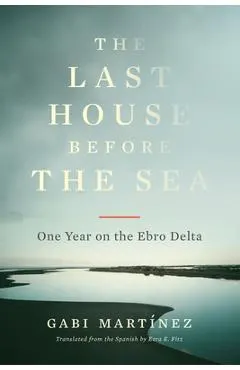 The Last House Before the Sea: One Year on the Ebro Delta