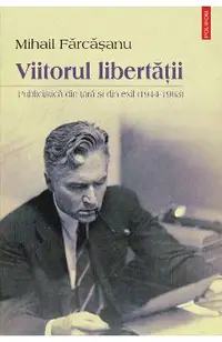 eBook Viitorul libertatii. Publicistica din tara si din exil (1944-1963)