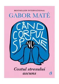 Când corpul spune nu - Paperback - Gabor Maté