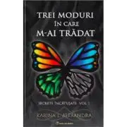 Secrete incatusate Volumul 1, Trei moduri in care m-ai tradat