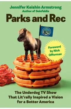 Parks and Rec: The Underdog TV Show That Lit'rally Inspired a Vision for a Better America