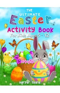 The Ultimate Easter Activity Book For Kids Ages 5 - 12