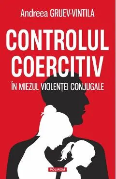 Controlul coercitiv. In miezul violentei conjugale