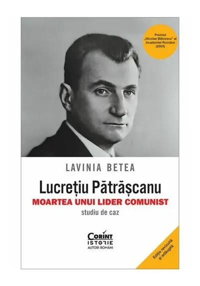 Lucretiu Patrascanu. Moartea unui lider comunist. Studiu de caz