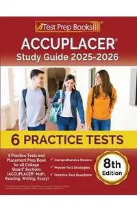 ACCUPLACER Study Guide 2024-2025: 6 Practice Tests and Placement Prep Book for all College Board Sections (ACCUPLACER Math, Reading, Writing, Essay) [