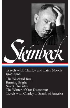 John Steinbeck: Travels with Charley and Later Novels 1947-1962 (Loa #170): The Wayward Bus / Burning Bright / Sweet Thursday / The Winter of Our Disc